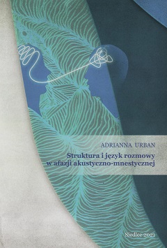 okładka książki – Adrianna Urban | Struktura i język rozmowy w afazji akustyczno-mnestycznej